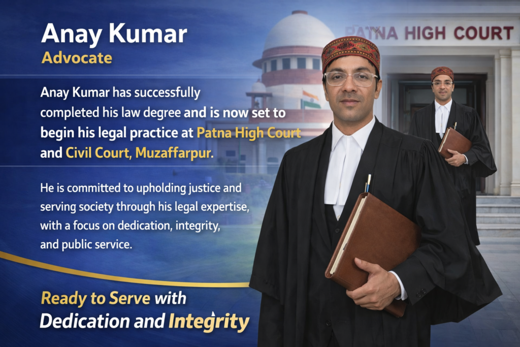 Advocate Anay Kumar – A New Chapter in Legal Excellence : practice at the Patna High Court and the Civil Court, Muzaffarpur